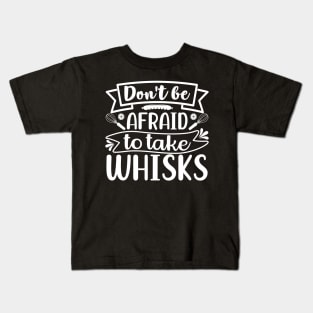 Don't Be Afraid To Take Whisks Kids T-Shirt